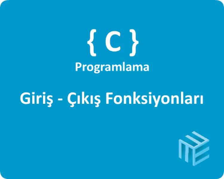 C Programlama Dili - Giriş Çıkış İşlemleri