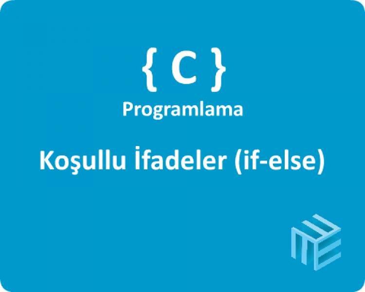 C Programlama Dili - Koşullu İfadeler (if-else)